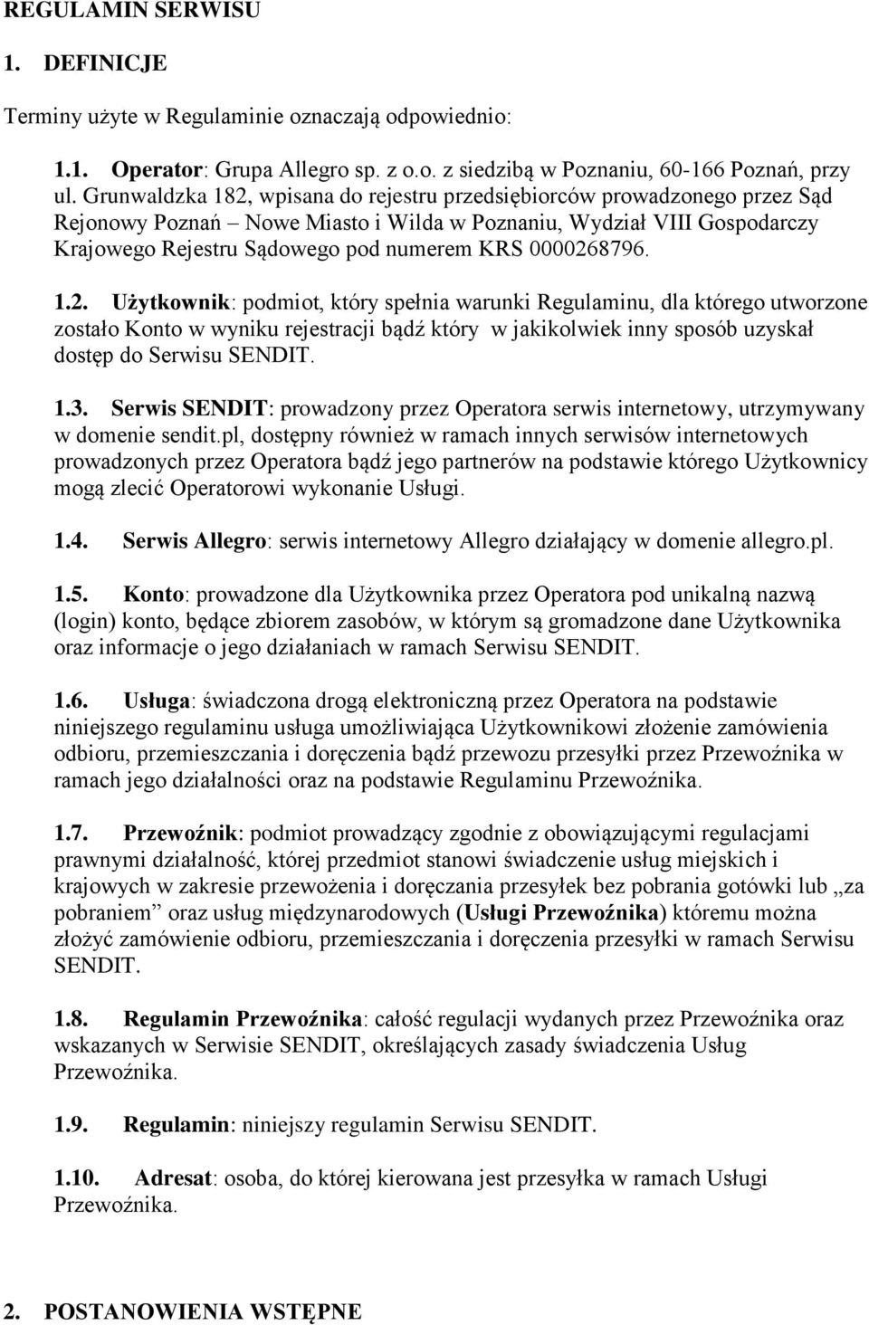 0000268796. 1.2. Użytkownik: podmiot, który spełnia warunki Regulaminu, dla którego utworzone zostało Konto w wyniku rejestracji bądź który w jakikolwiek inny sposób uzyskał dostęp do Serwisu SENDIT.