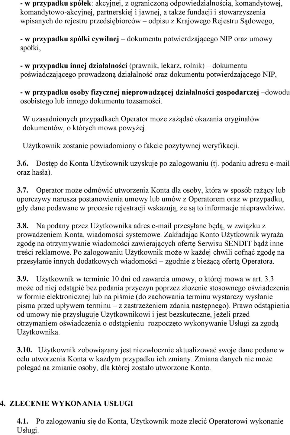 poświadczającego prowadzoną działalność oraz dokumentu potwierdzającego NIP, - w przypadku osoby fizycznej nieprowadzącej działalności gospodarczej dowodu osobistego lub innego dokumentu tożsamości.