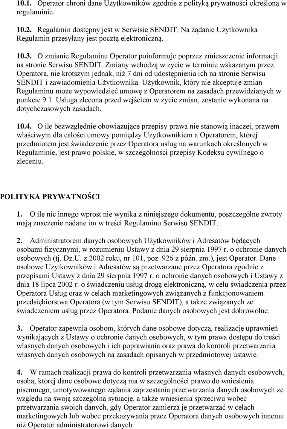 Zmiany wchodzą w życie w terminie wskazanym przez Operatora, nie krótszym jednak, niż 7 dni od udostępnienia ich na stronie Serwisu SENDIT i zawiadomienia Użytkownika.