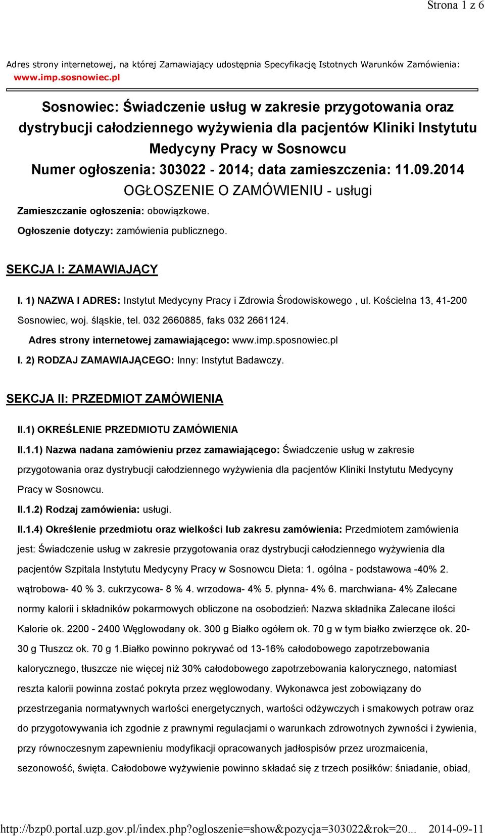 zamieszczenia: 11.09.2014 OGŁOSZENIE O ZAMÓWIENIU - usługi Zamieszczanie ogłoszenia: obowiązkowe. Ogłoszenie dotyczy: zamówienia publicznego. SEKCJA I: ZAMAWIAJĄCY I.