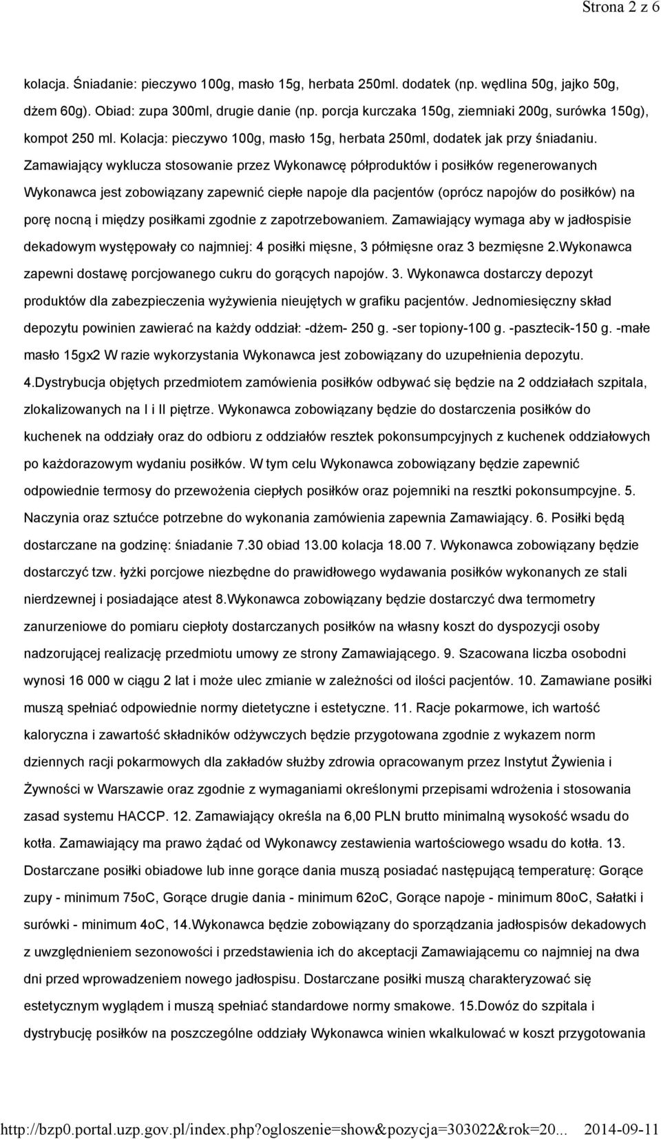 Zamawiający wyklucza stosowanie przez Wykonawcę półproduktów i posiłków regenerowanych Wykonawca jest zobowiązany zapewnić ciepłe napoje dla pacjentów (oprócz napojów do posiłków) na porę nocną i