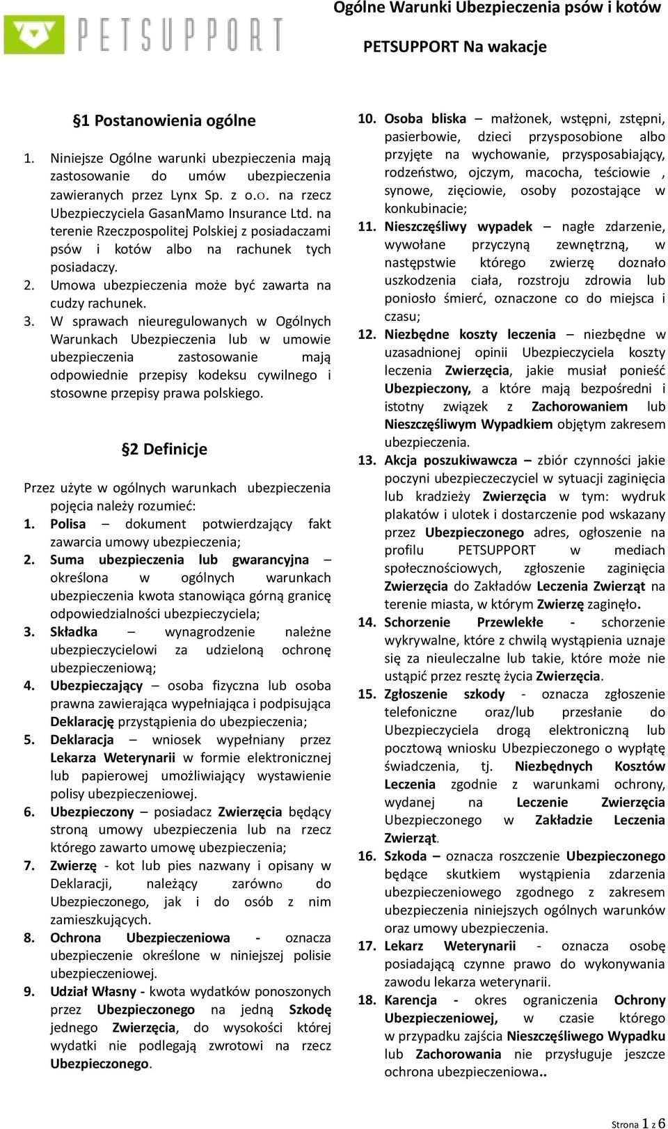 W sprawach nieuregulowanych w Ogólnych Warunkach Ubezpieczenia lub w umowie ubezpieczenia zastosowanie mają odpowiednie przepisy kodeksu cywilnego i stosowne przepisy prawa polskiego.