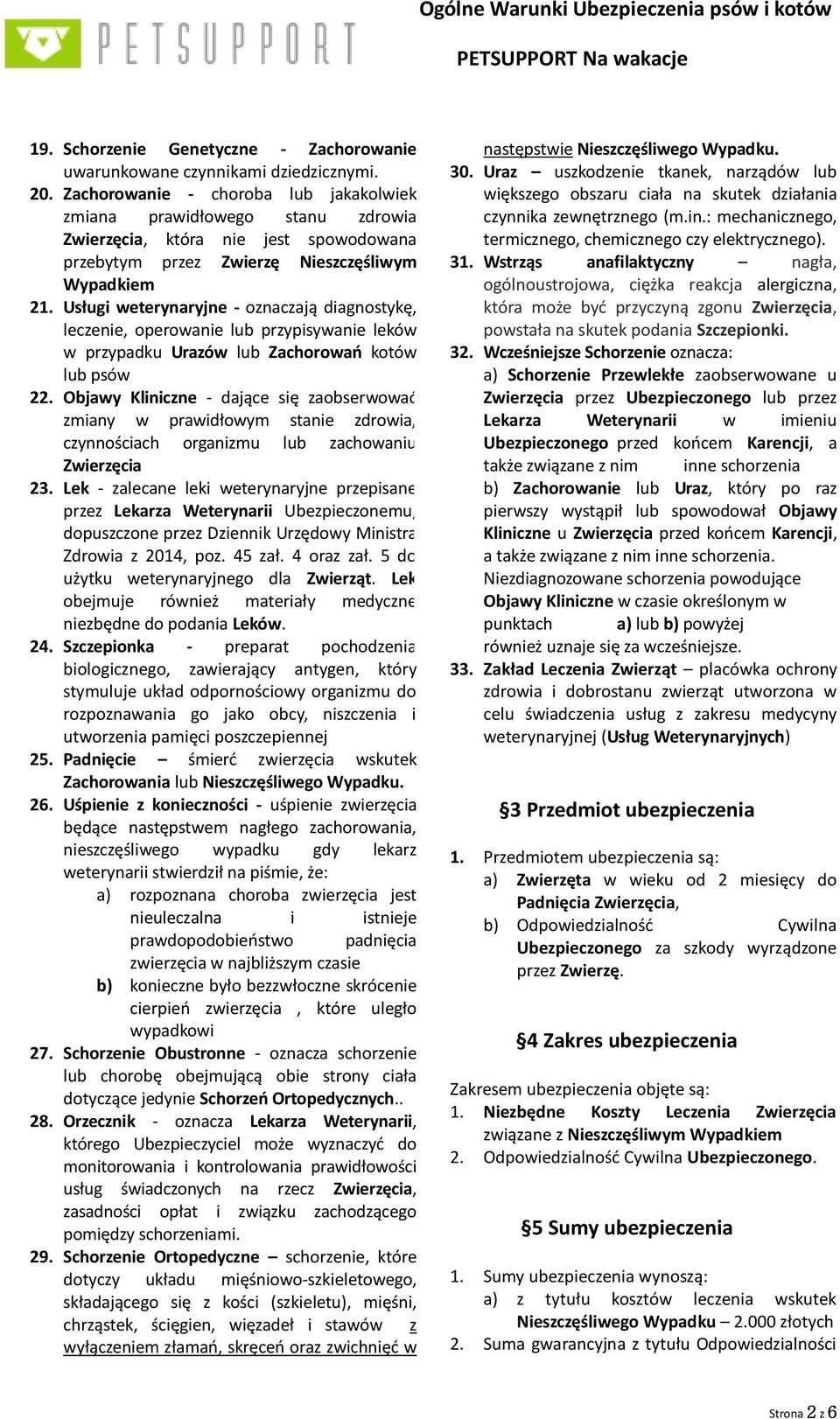 Usługi weterynaryjne - oznaczają diagnostykę, leczenie, operowanie lub przypisywanie leków w przypadku Urazów lub Zachorowań kotów lub psów 22.