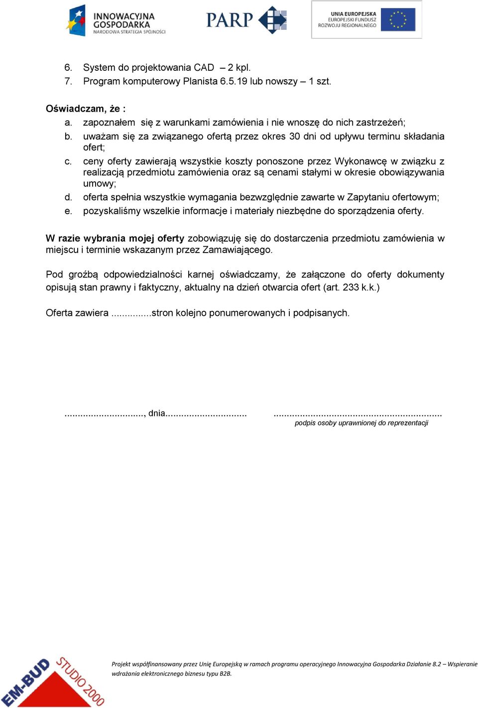 ceny oferty zawierają wszystkie koszty ponoszone przez Wykonawcę w związku z realizacją przedmiotu zamówienia oraz są cenami stałymi w okresie obowiązywania umowy; d.