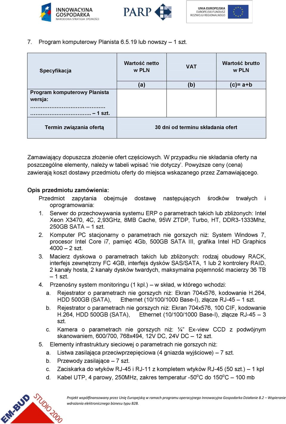 Opis przedmiotu zamówienia: Przedmiot zapytania obejmuje dostawę następujących środków trwałych i oprogramowania: 1.