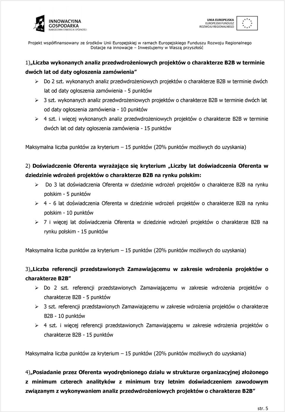 wykonanych analiz przedwdroŝeniowych projektów o charakterze B2B w terminie dwóch lat od daty ogłoszenia zamówienia - 10 punktów 4 szt.