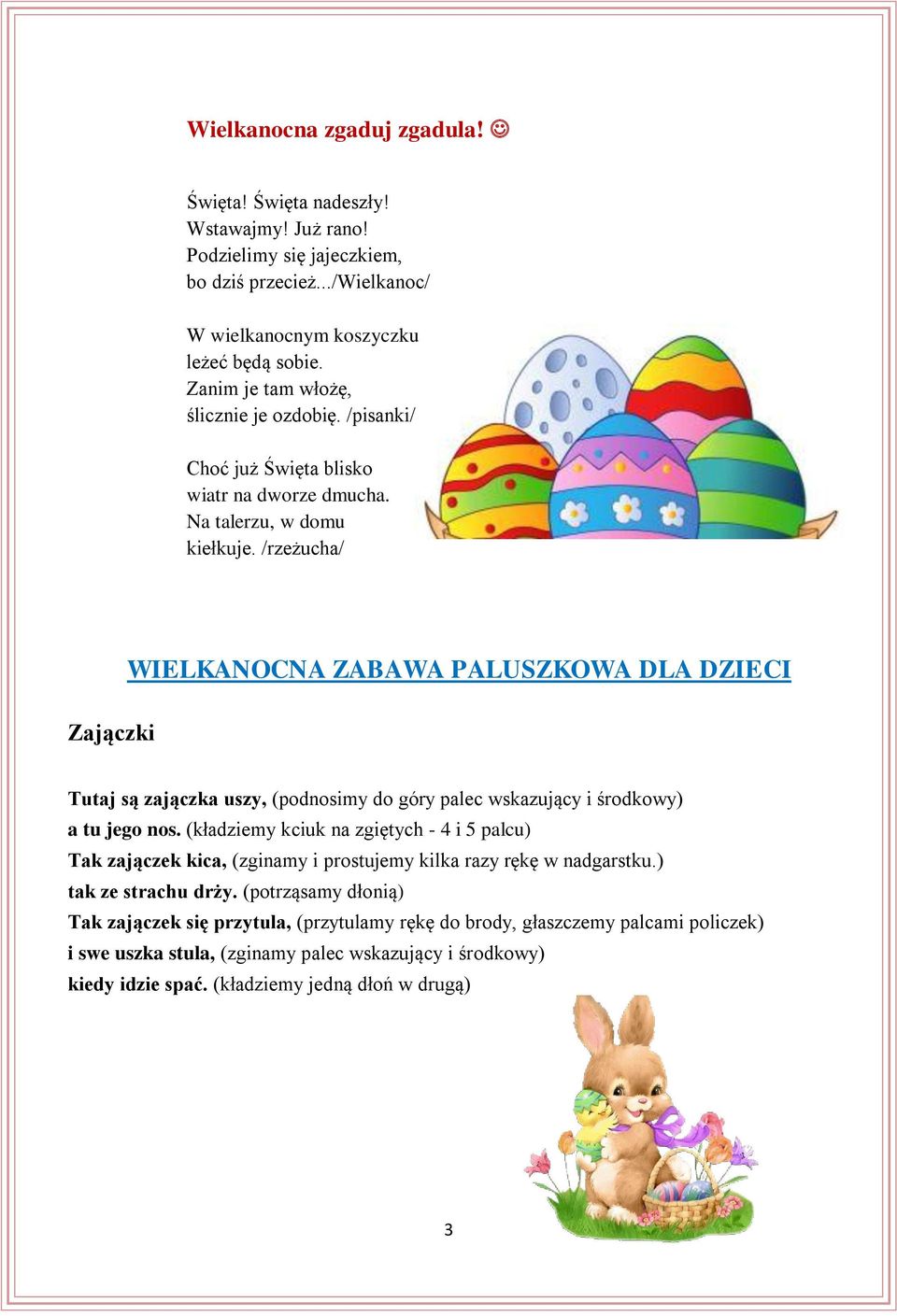 /rzeżucha/ WIELKANOCNA ZABAWA PALUSZKOWA DLA DZIECI Zajączki Tutaj są zajączka uszy, (podnosimy do góry palec wskazujący i środkowy) a tu jego nos.