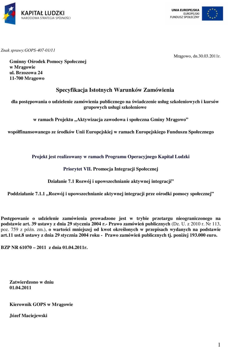 zawodowa i społeczna Gminy Mrągowo współfinansowanego ze środków Unii Europejskiej w ramach Europejskiego Funduszu Społecznego Projekt jest realizowany w ramach Programu Operacyjnego Kapitał Ludzki