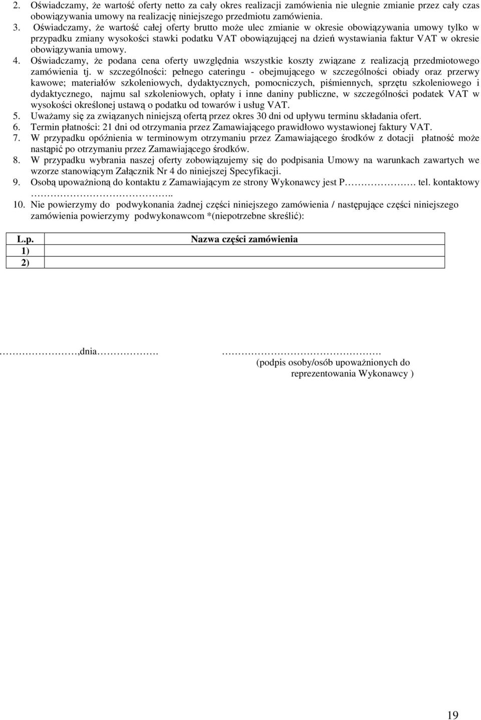 okresie obowiązywania umowy. 4. Oświadczamy, że podana cena oferty uwzględnia wszystkie koszty związane z realizacją przedmiotowego zamówienia tj.