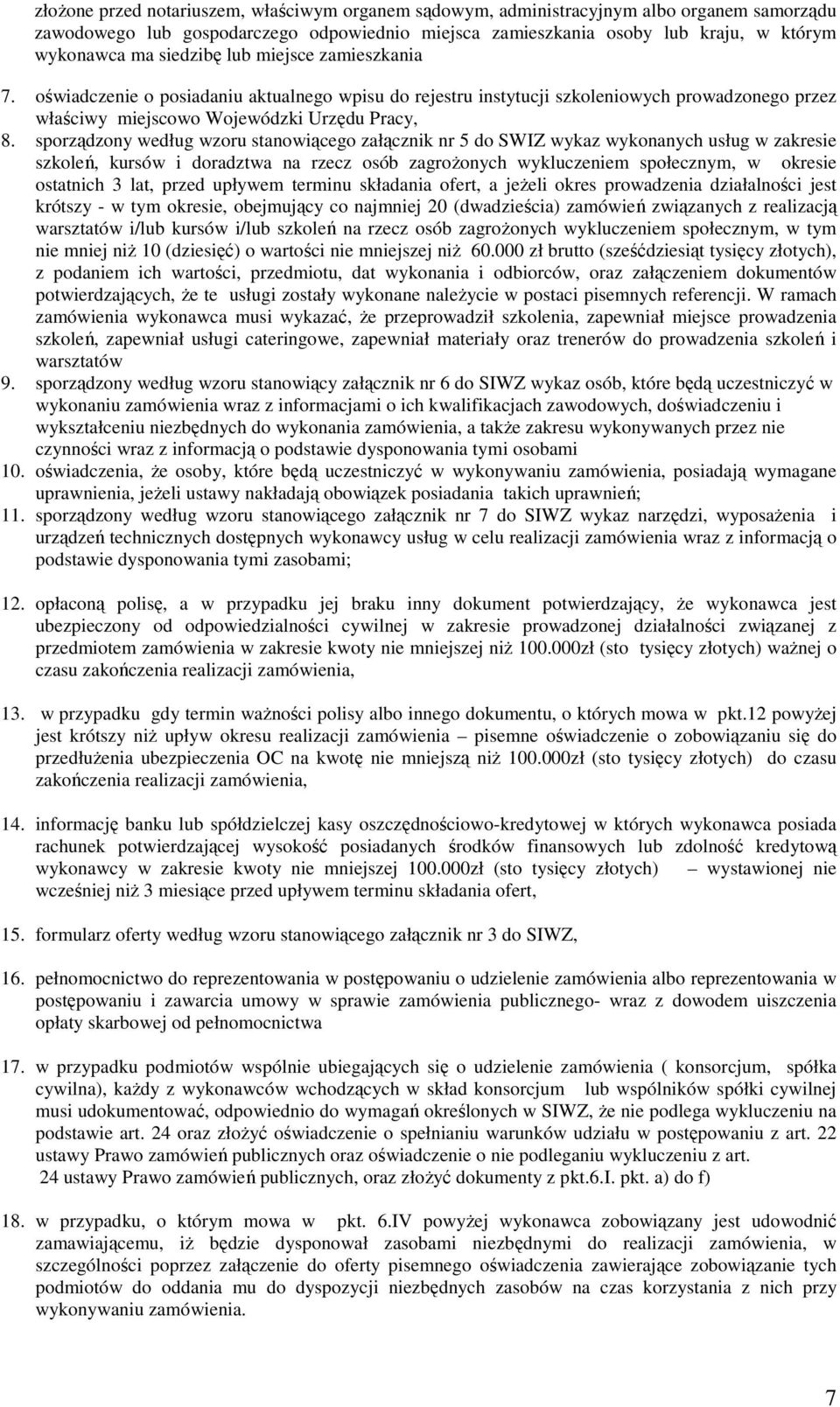 sporządzony według wzoru stanowiącego załącznik nr 5 do SWIZ wykaz wykonanych usług w zakresie szkoleń, kursów i doradztwa na rzecz osób zagrożonych wykluczeniem społecznym, w okresie ostatnich 3