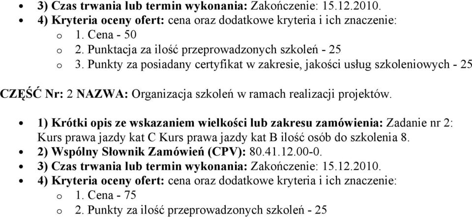Punkty za posiadany certyfikat w zakresie, jakości usług szkoleniowych - 25 CZĘŚĆ Nr: 2 NAZWA: Organizacja szkoleń w ramach realizacji projektów.
