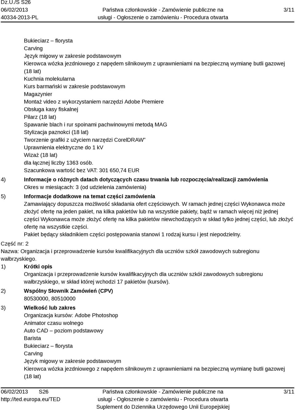 Stylizacja paznokci (18 lat) Tworzenie grafiki z użyciem narzędzi CorelDRAW Uprawnienia elektryczne do 1 kv Wizaż (18 lat) dla łącznej liczby 1363 osób.