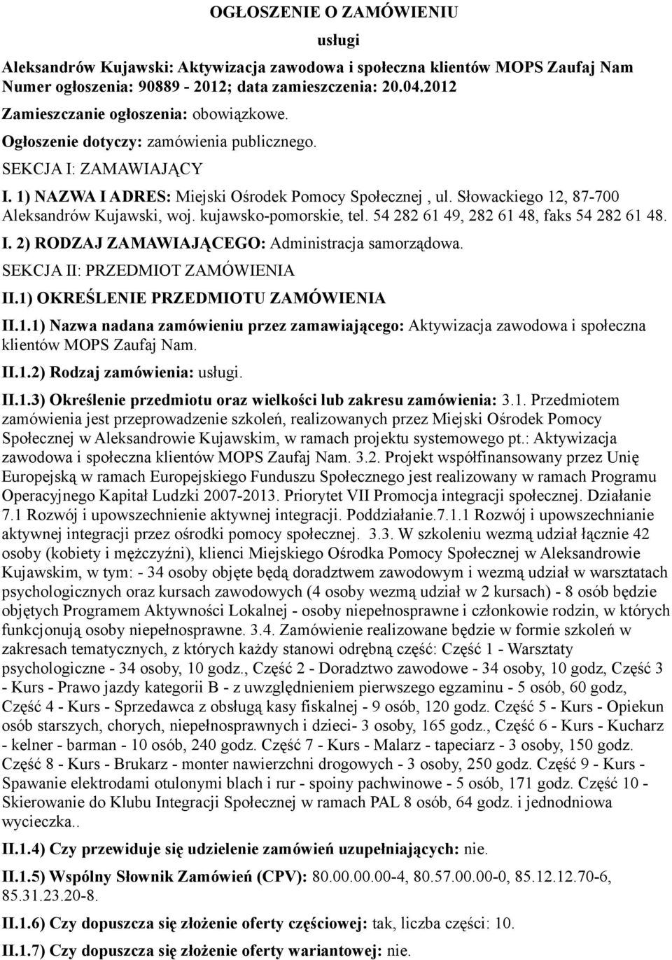 Słowackiego 12, 87-700 Aleksandrów Kujawski, woj. kujawsko-pomorskie, tel. 54 282 61 49, 282 61 48, faks 54 282 61 48. I. 2) RODZAJ ZAMAWIAJĄCEGO: Administracja samorządowa.