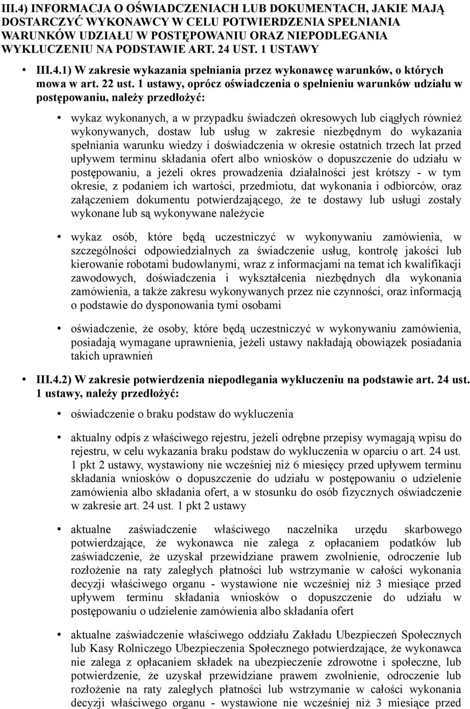 1 ustawy, oprócz oświadczenia o spełnieniu warunków udziału w postępowaniu, należy przedłożyć: wykaz wykonanych, a w przypadku świadczeń okresowych lub ciągłych również wykonywanych, dostaw lub usług