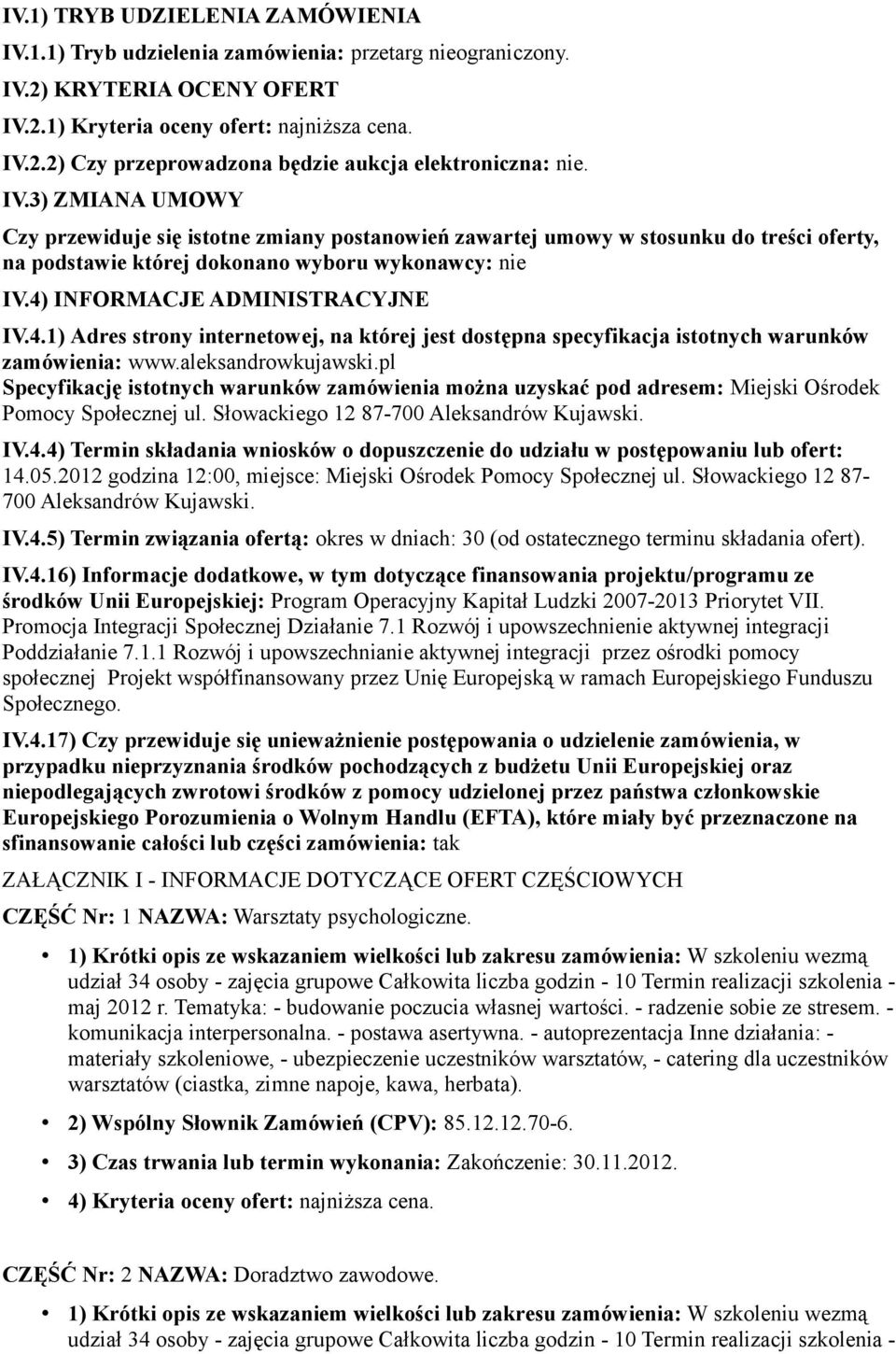 INFORMACJE ADMINISTRACYJNE IV.4.1) Adres strony internetowej, na której jest dostępna specyfikacja istotnych warunków zamówienia: www.aleksandrowkujawski.