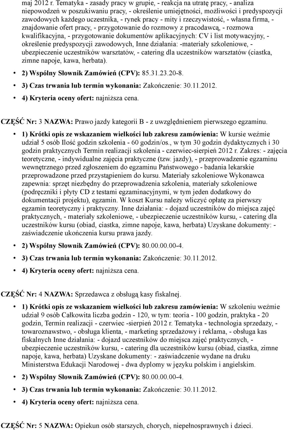 pracy - mity i rzeczywistość, - własna firma, - znajdowanie ofert pracy, - przygotowanie do rozmowy z pracodawcą, - rozmowa kwalifikacyjna, - przygotowanie dokumentów aplikacyjnych: CV i list