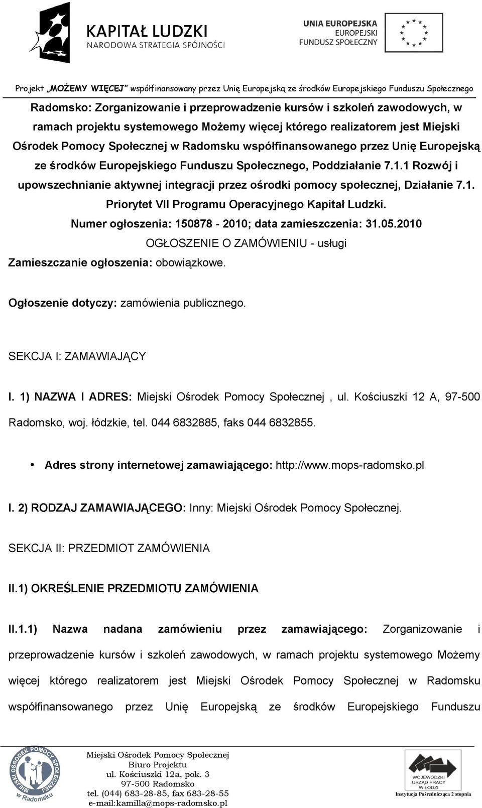 Numer ogłoszenia: 150878-2010; data zamieszczenia: 31.05.2010 OGŁOSZENIE O ZAMÓWIENIU - usługi Zamieszczanie ogłoszenia: obowiązkowe. Ogłoszenie dotyczy: zamówienia publicznego.