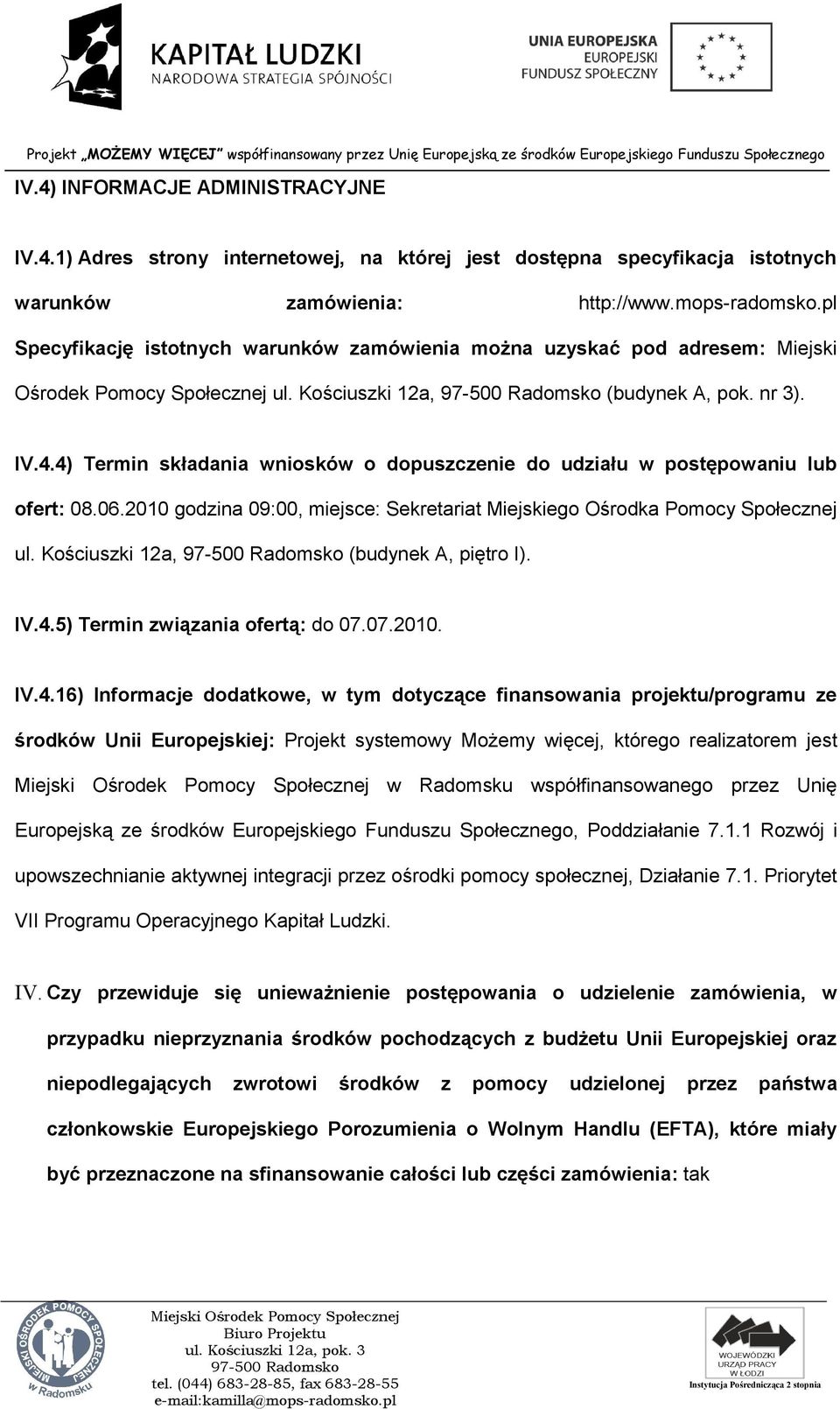 4) Termin składania wniosków o dopuszczenie do udziału w postępowaniu lub ofert: 08.06.2010 godzina 09:00, miejsce: Sekretariat Miejskiego Ośrodka Pomocy Społecznej ul.