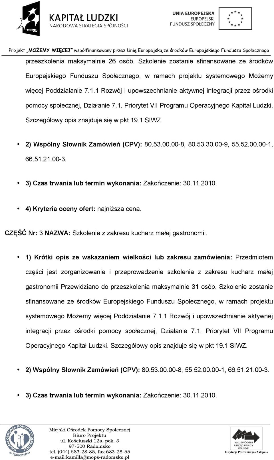 2) Wspólny Słownik Zamówień (CPV): 80.53.00.00-8, 80.53.30.00-9, 55.52.00.00-1, 66.51.21.00-3. 4) Kryteria oceny ofert: najniższa cena.