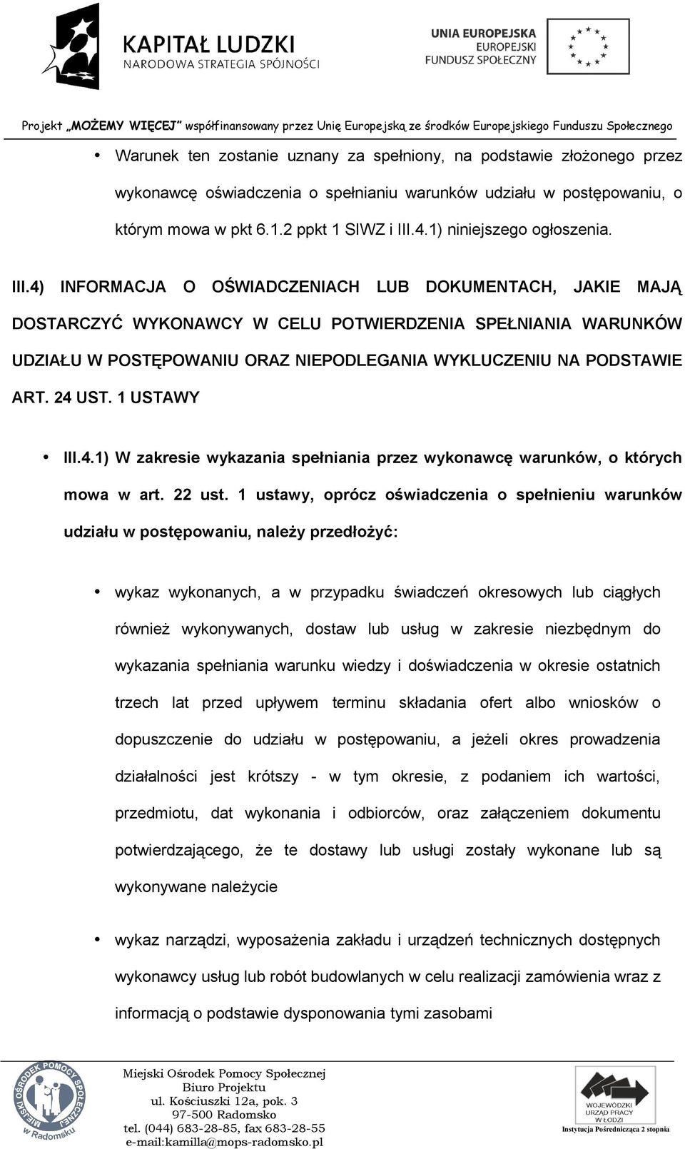 4) INFORMACJA O OŚWIADCZENIACH LUB DOKUMENTACH, JAKIE MAJĄ DOSTARCZYĆ WYKONAWCY W CELU POTWIERDZENIA SPEŁNIANIA WARUNKÓW UDZIAŁU W POSTĘPOWANIU ORAZ NIEPODLEGANIA WYKLUCZENIU NA PODSTAWIE ART. 24 UST.