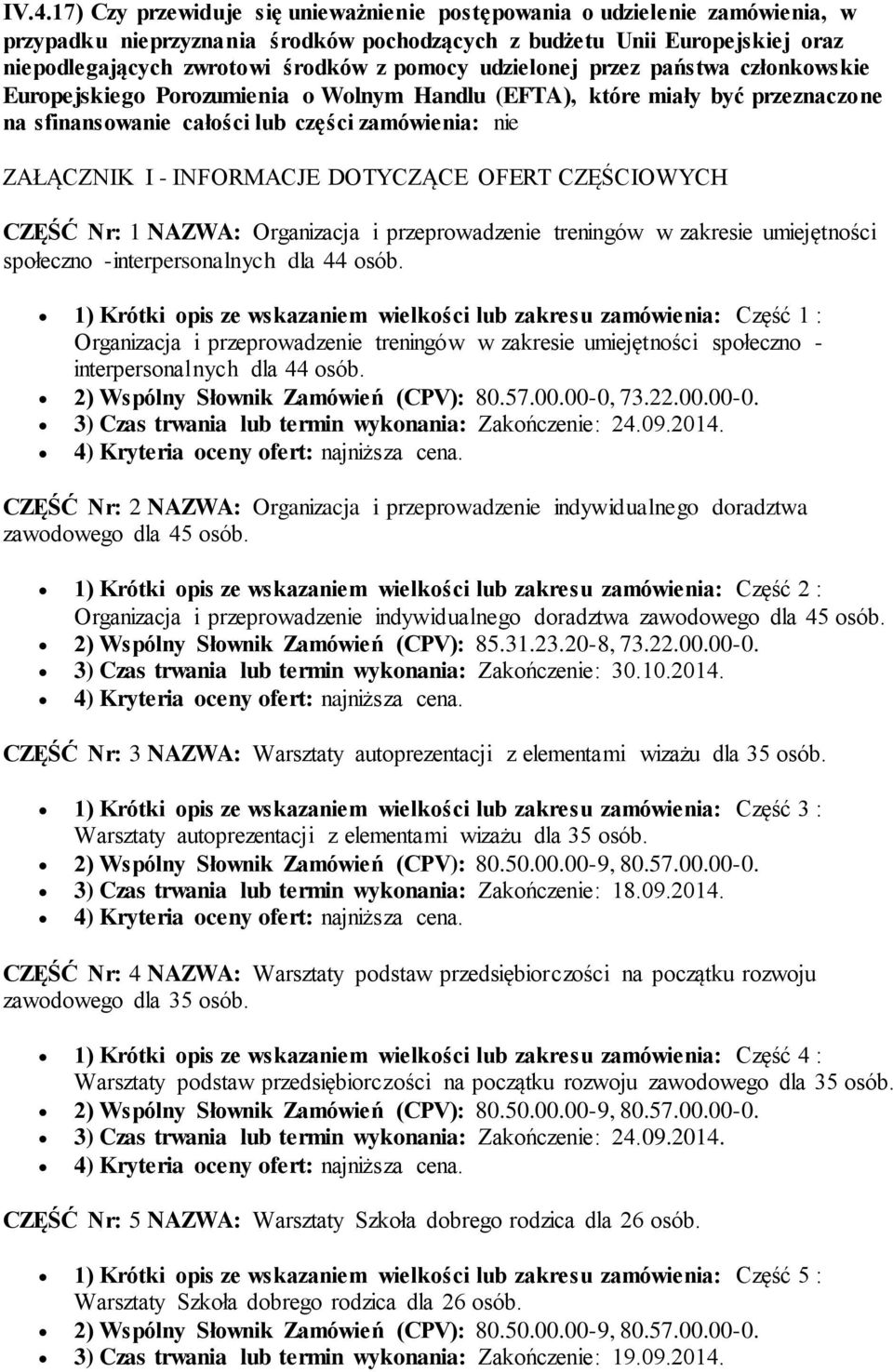 INFORMACJE DOTYCZĄCE OFERT CZĘŚCIOWYCH CZĘŚĆ Nr: 1 NAZWA: Organizacja i przeprowadzenie treningów w zakresie umiejętności społeczno -interpersonalnych dla 44 osób.