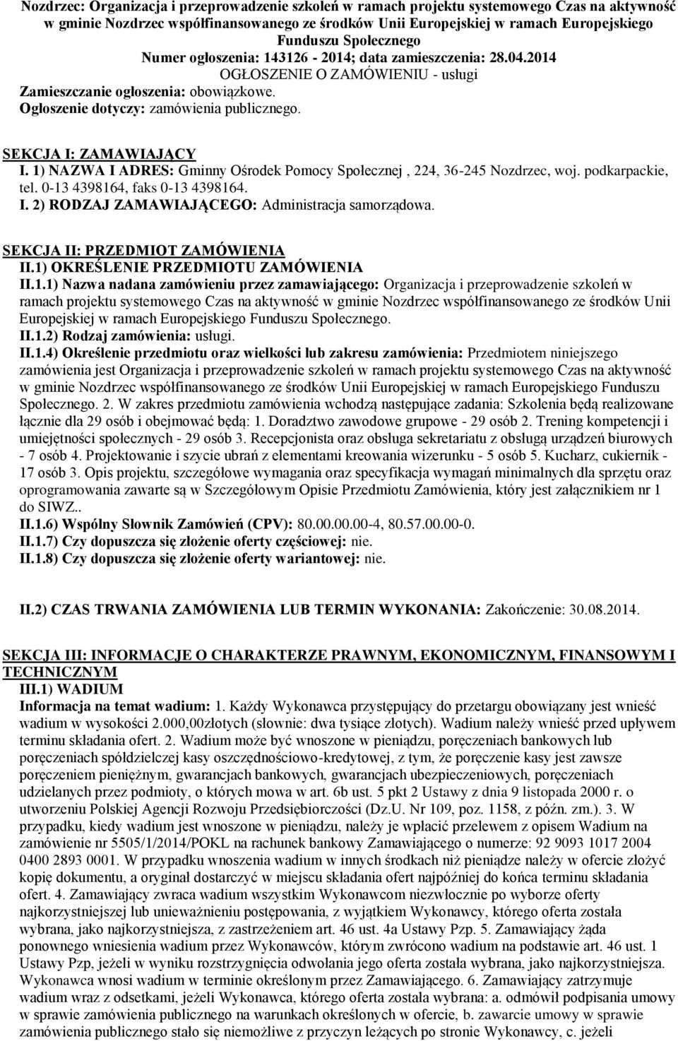 SEKCJA I: ZAMAWIAJĄCY I. 1) NAZWA I ADRES: Gminny Ośrodek Pomocy Społecznej, 224, 36-245 Nozdrzec, woj. podkarpackie, tel. 0-13 4398164, faks 0-13 4398164. I. 2) RODZAJ ZAMAWIAJĄCEGO: Administracja samorządowa.