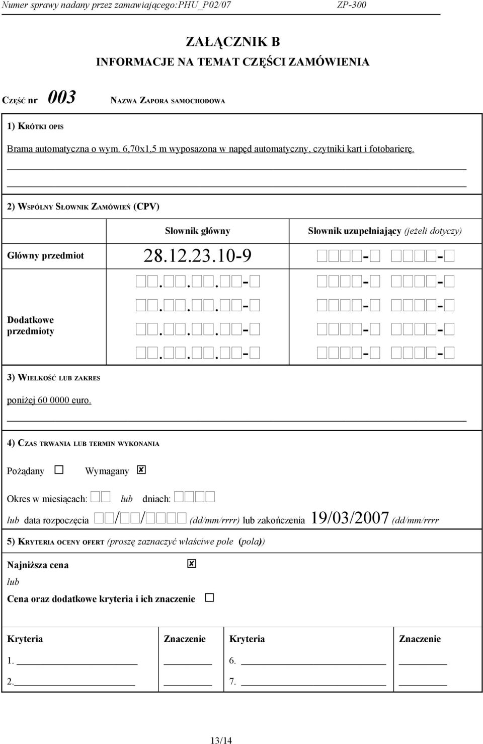 2) WSPÓLNY SŁOWNIK ZAMÓWIEŃ (CPV) Słownik główny Słownik uzupełniający (jeżeli dotyczy) Główny przedmiot 28.12.23.