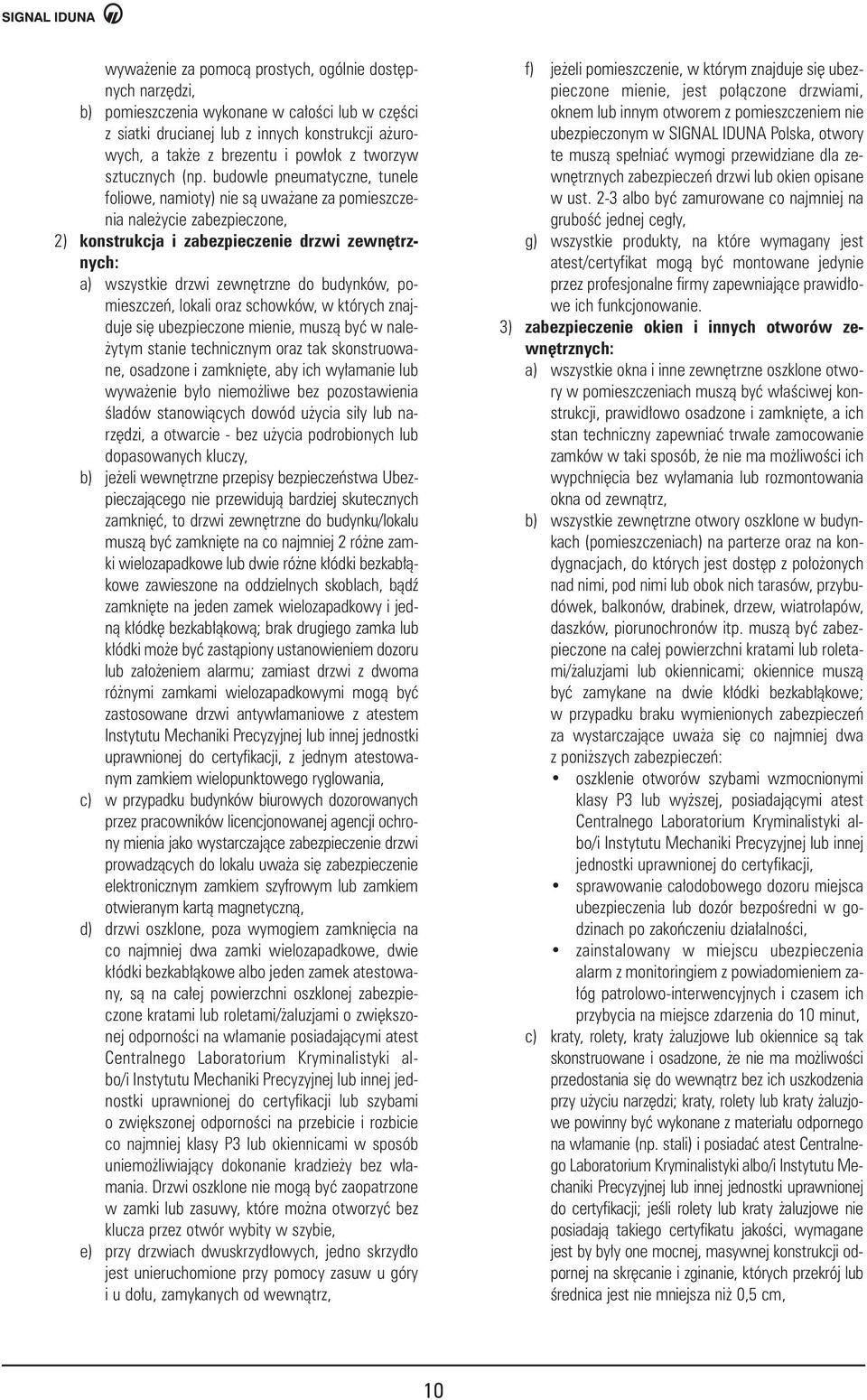 budowle pneumatyczne, tunele foliowe, namioty) nie sà uwa ane za pomieszczenia nale ycie zabezpieczone, 2) konstrukcja i zabezpieczenie drzwi zewn trznych: a) wszystkie drzwi zewn trzne do budynków,