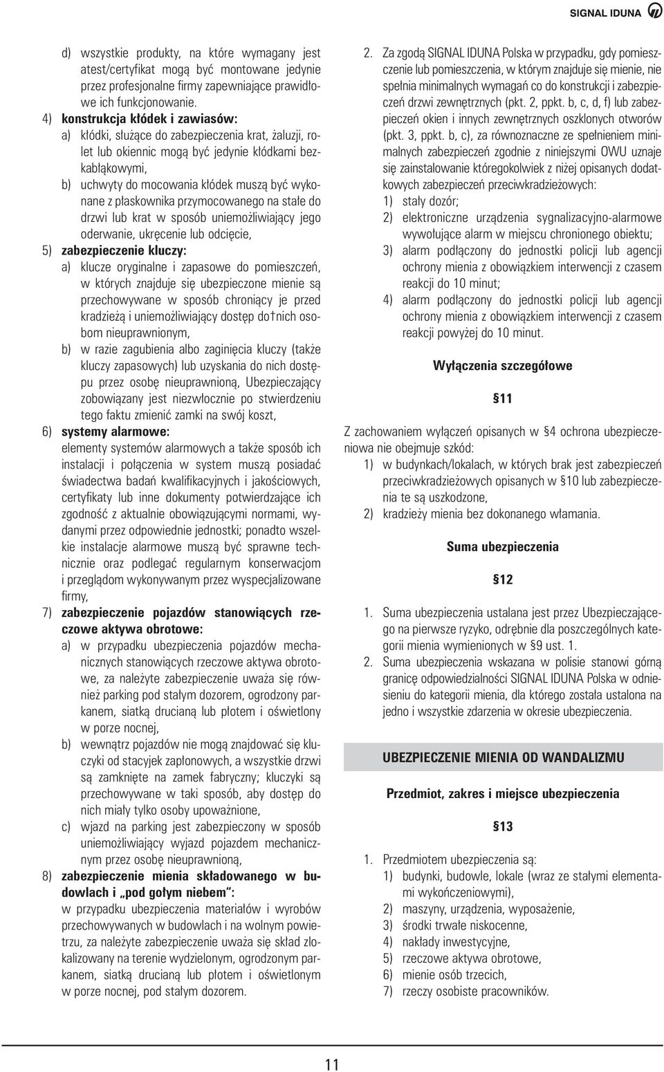 askownika przymocowanego na sta e do drzwi lub krat w sposób uniemo liwiajàcy jego oderwanie, ukr cenie lub odci cie, 5) zabezpieczenie kluczy: a) klucze oryginalne i zapasowe do pomieszczeƒ, w