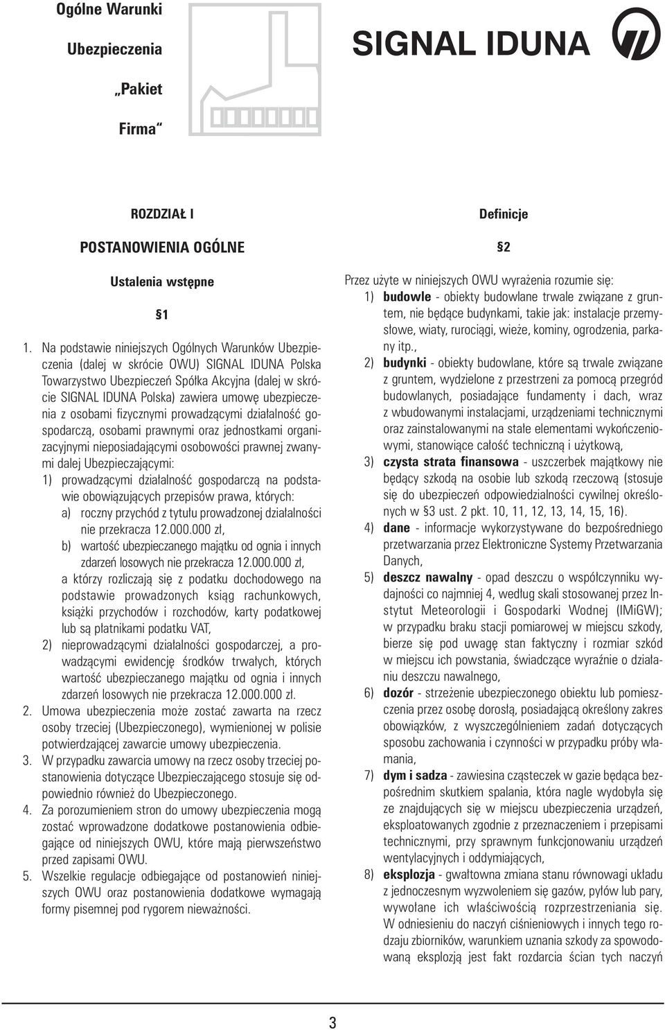ubezpieczenia z osobami fizycznymi prowadzàcymi dzia alnoêç gospodarczà, osobami prawnymi oraz jednostkami organizacyjnymi nieposiadajàcymi osobowoêci prawnej zwanymi dalej Ubezpieczajàcymi: 1)