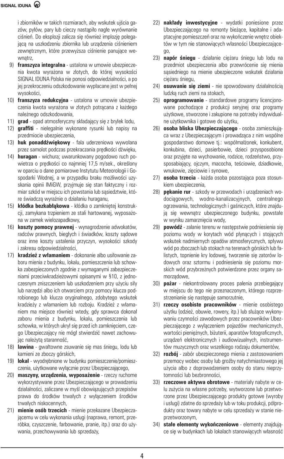 umowie ubezpieczenia kwota wyra ona w z otych, do której wysokoêci SIGNAL IDUNA Polska nie ponosi odpowiedzialnoêci, a po jej przekroczeniu odszkodowanie wyp acane jest w pe nej wysokoêci, 10)