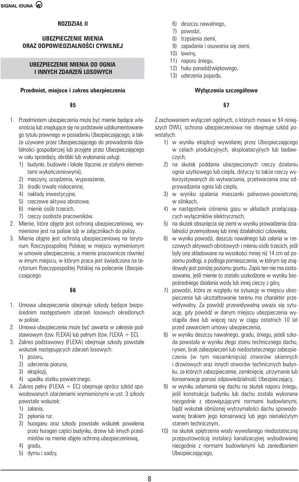 prowadzenia dzia- alnoêci gospodarczej lub przyj te przez Ubezpieczajàcego w celu sprzeda y, obróbki lub wykonania us ugi: 1) budynki, budowle i lokale ( àcznie ze sta ymi elementami