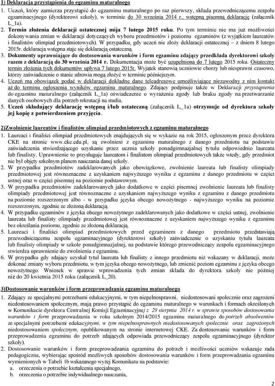 , wstępną pisemną deklarację (załącznik L_1a). 2. Termin złożenia deklaracji ostatecznej mija 7 lutego 2015 roku.