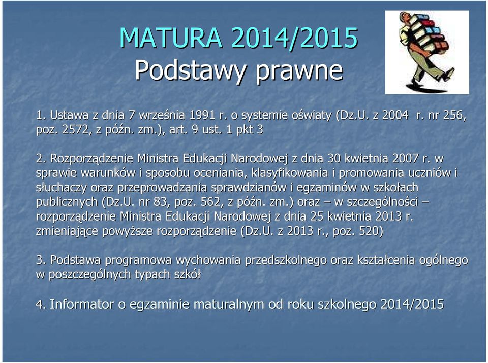 w sprawie warunków w i sposobu oceniania, klasyfikowania i promowania uczniów w i słuchaczy oraz przeprowadzania sprawdzianów w i egzaminów w w szkołach publicznych (Dz.U. nr 83, poz.