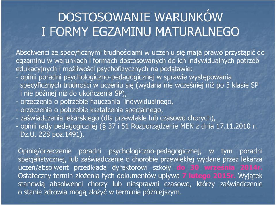 po 3 klasie SP i nie później niŝ do ukończenia SP), - orzeczenia o potrzebie nauczania indywidualnego, - orzeczenia o potrzebie kształcenia specjalnego, - zaświadczenia lekarskiego (dla przewlekle