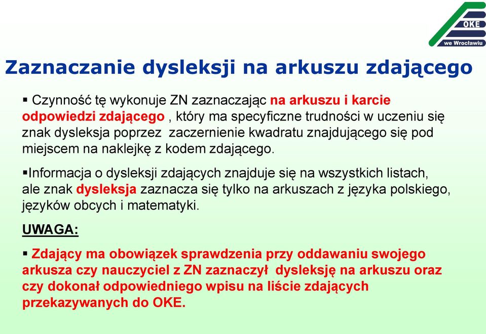 Informacja o dysleksji zdających znajduje się na wszystkich listach, ale znak dysleksja zaznacza się tylko na arkuszach z języka polskiego, języków obcych i