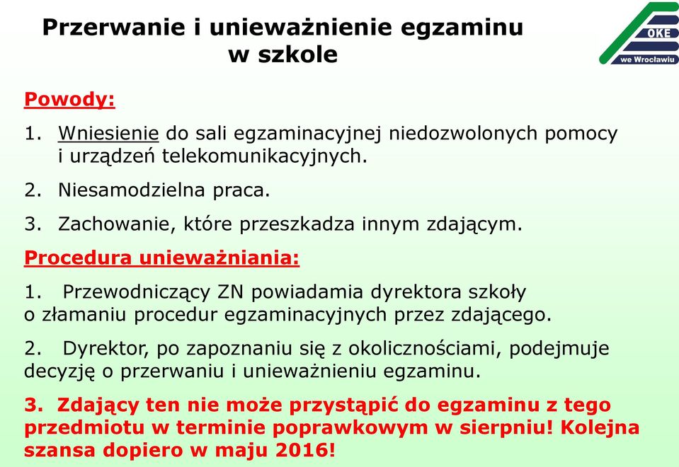 Przewodniczący ZN powiadamia dyrektora szkoły o złamaniu procedur egzaminacyjnych przez zdającego. 2.