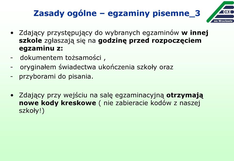 oryginałem świadectwa ukończenia szkoły oraz - przyborami do pisania.