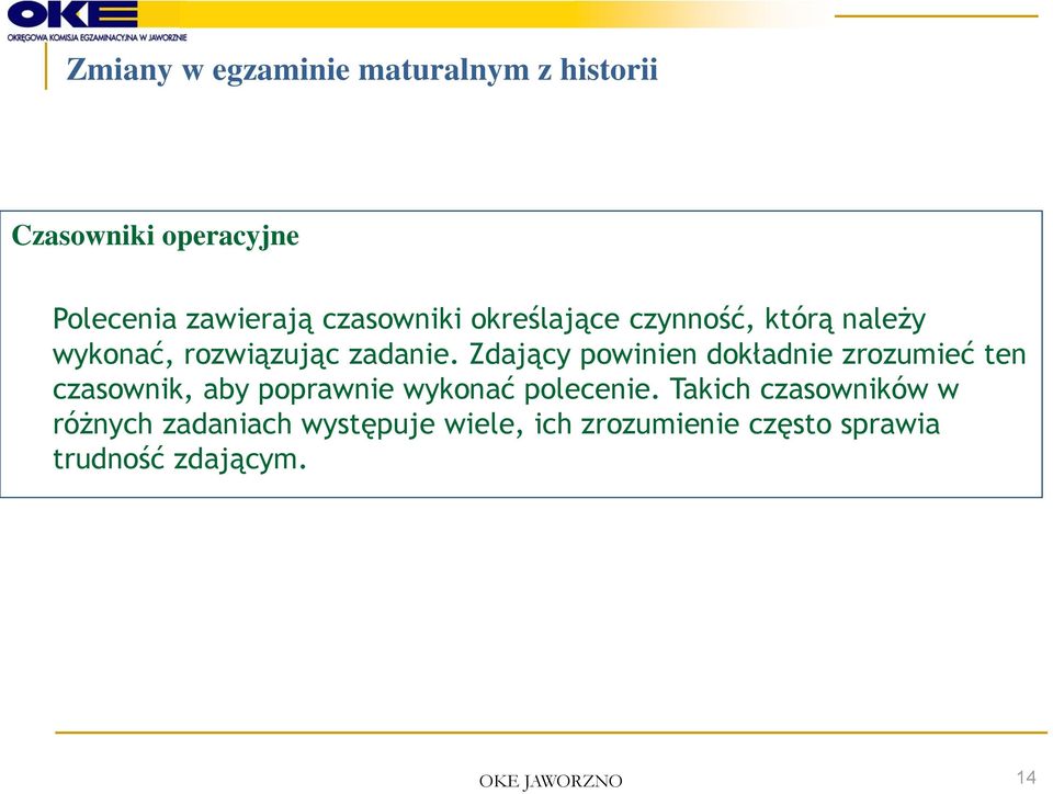 Zdający powinien dokładnie zrozumieć ten czasownik, aby poprawnie wykonać polecenie.