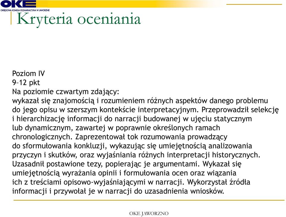 Zaprezentował tok rozumowania prowadzący do sformułowania konkluzji, wykazując się umiejętnością analizowania przyczyn i skutków, oraz wyjaśniania różnych interpretacji historycznych.