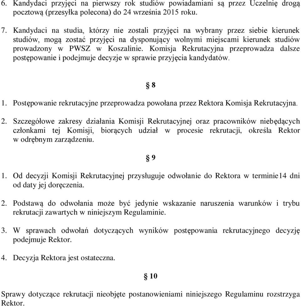 Komisja Rekrutacyjna przeprowadza dalsze postępowanie i podejmuje decyzje w sprawie przyjęcia kandydatów. 8 1. Postępowanie rekrutacyjne przeprowadza powołana przez Rektora Komisja Rekrutacyjna. 2.