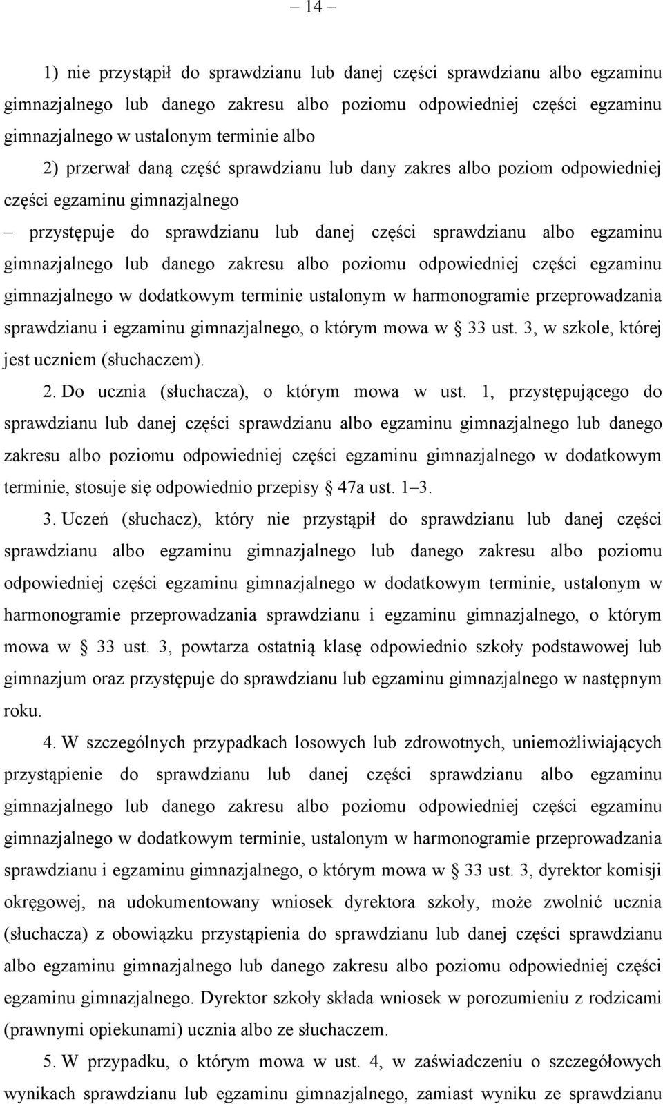 zakresu albo poziomu odpowiedniej części egzaminu gimnazjalnego w dodatkowym terminie ustalonym w harmonogramie przeprowadzania sprawdzianu i egzaminu gimnazjalnego, o którym mowa w 33 ust.