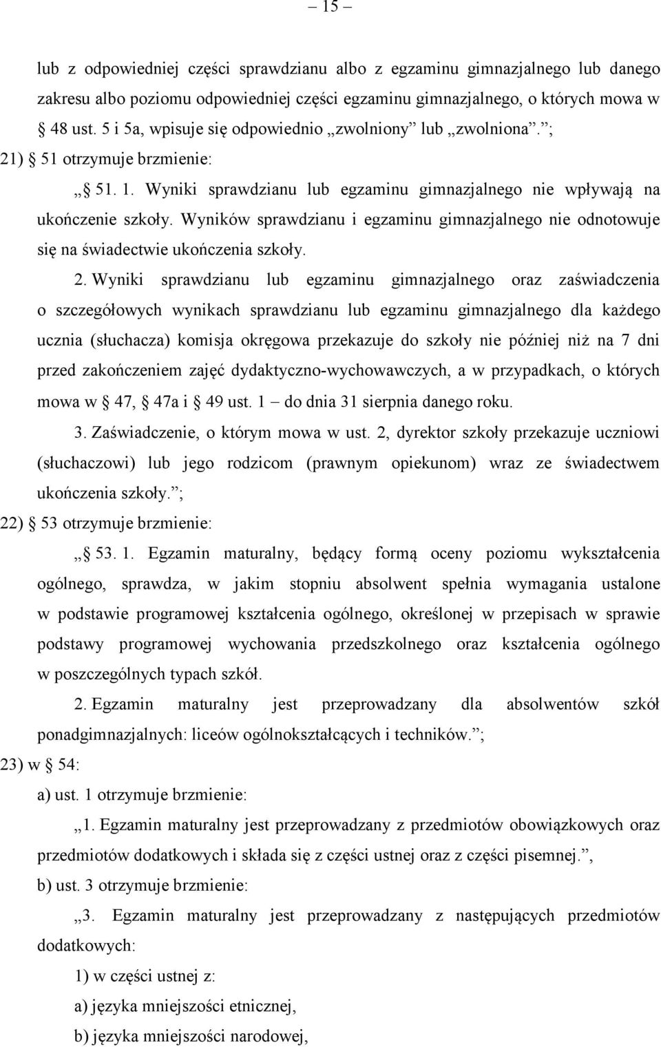 Wyników sprawdzianu i egzaminu gimnazjalnego nie odnotowuje się na świadectwie ukończenia szkoły. 2.