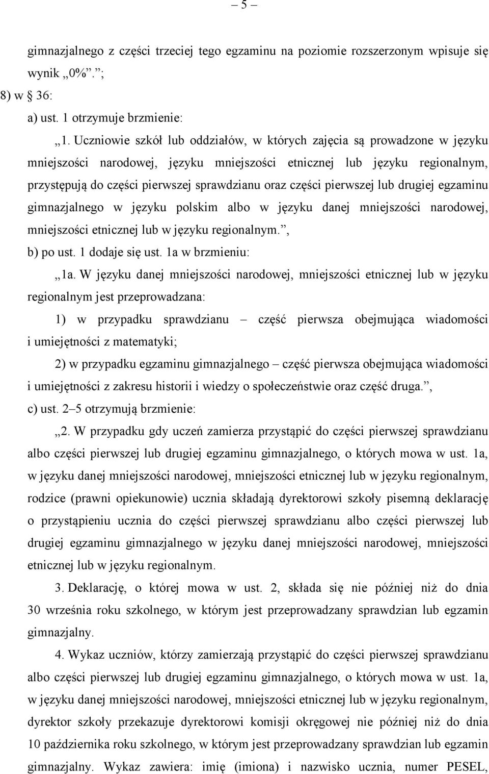 części pierwszej lub drugiej egzaminu gimnazjalnego w języku polskim albo w języku danej mniejszości narodowej, mniejszości etnicznej lub w języku regionalnym., b) po ust. 1 dodaje się ust.