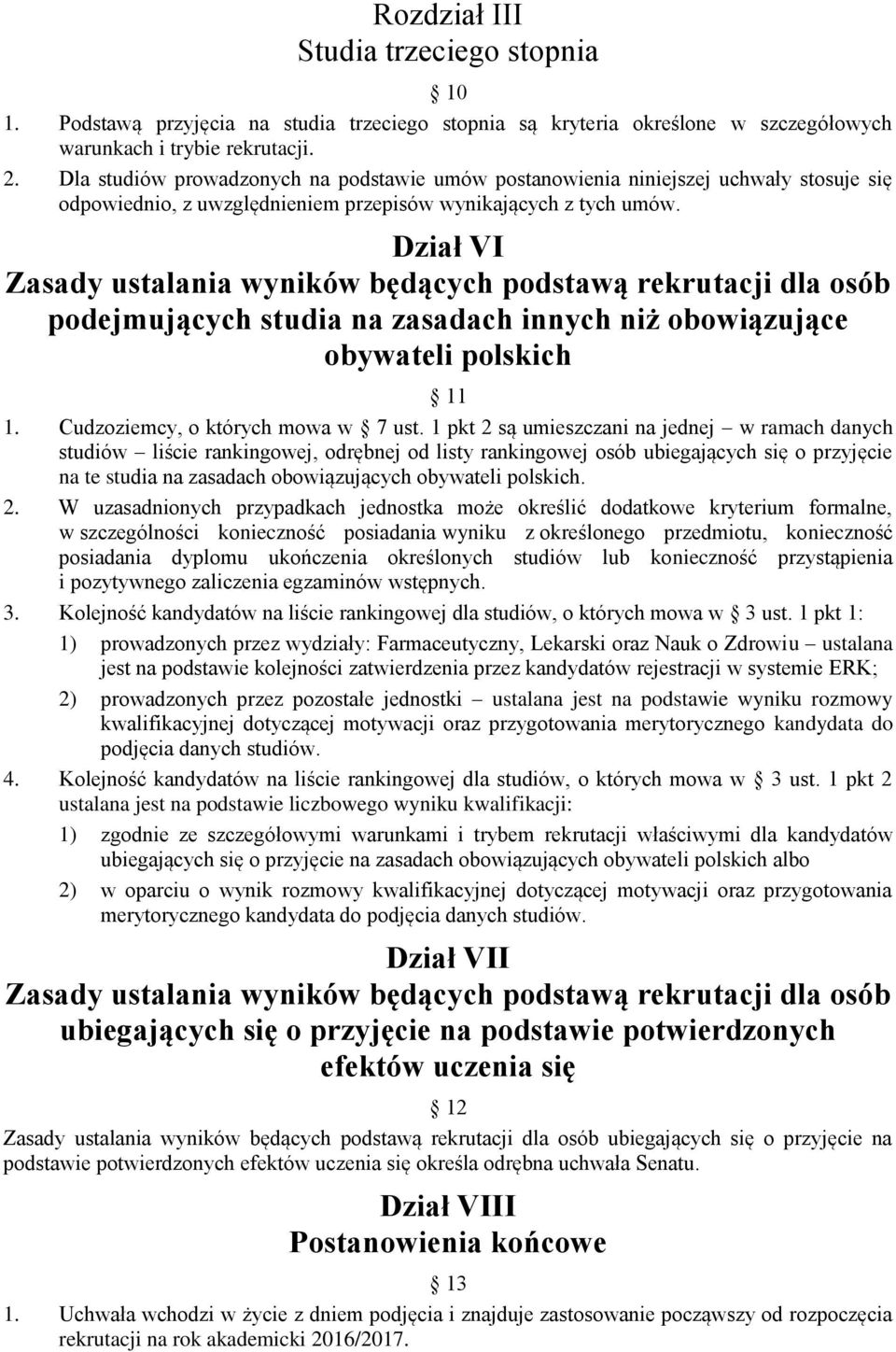 Dział VI Zasady ustalania wyników będących podstawą rekrutacji dla osób podejmujących studia na zasadach innych niż obowiązujące obywateli polskich 11 1. Cudzoziemcy, o których mowa w 7 ust.