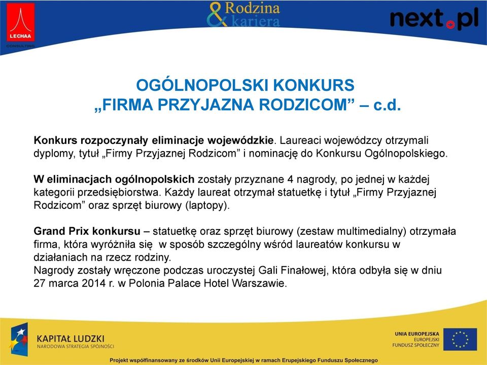 W eliminacjach ogólnopolskich zostały przyznane 4 nagrody, po jednej w każdej kategorii przedsiębiorstwa.