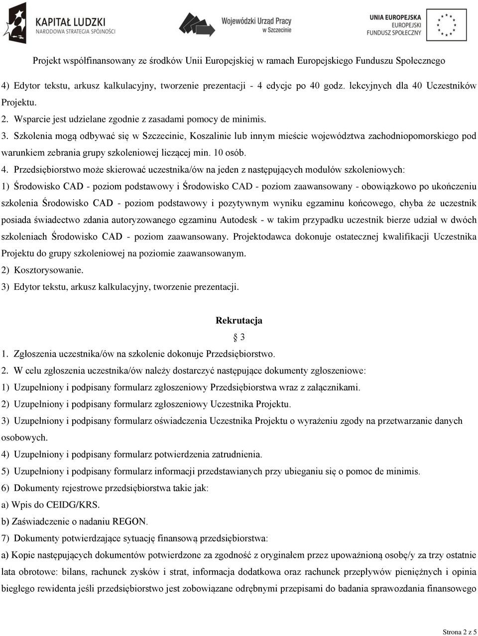 Przedsiębiorstwo może skierować uczestnika/ów na jeden z następujących modułów szkoleniowych: 1) Środowisko CAD - poziom podstawowy i Środowisko CAD - poziom zaawansowany - obowiązkowo po ukończeniu