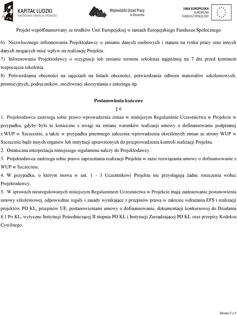 8) Potwierdzania obecności na zajęciach na listach obecności, potwierdzania odbioru materiałów szkoleniowych, promocyjnych, podręczników, możliwości skorzystania z cateringu itp.