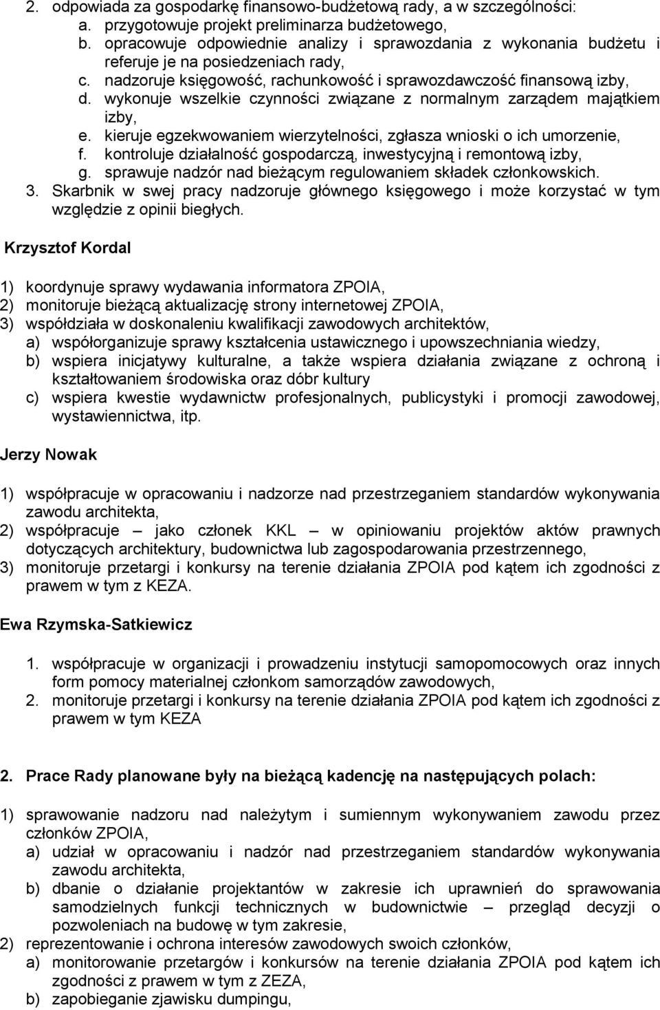 wykonuje wszelkie czynności związane z normalnym zarządem majątkiem izby, e. kieruje egzekwowaniem wierzytelności, zgłasza wnioski o ich umorzenie, f.