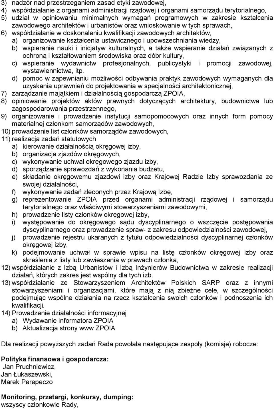ustawicznego i upowszechniania wiedzy, b) wspieranie nauki i inicjatyw kulturalnych, a także wspieranie działań związanych z ochroną i kształtowaniem środowiska oraz dóbr kultury, c) wspieranie